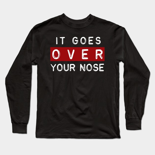 Over your nose Long Sleeve T-Shirt by xyurimeister